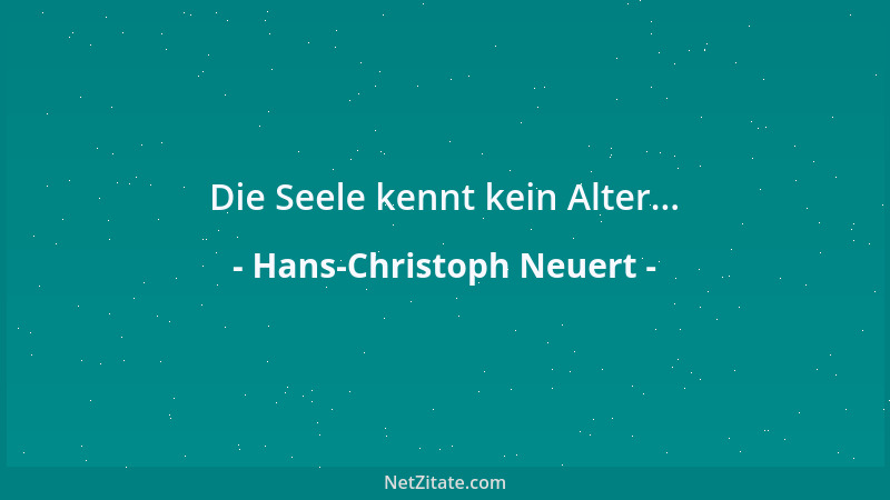 Hans-Christoph Neuert - Die Seele kennt kein Alter......