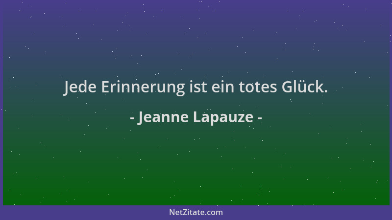 Jeanne Lapauze - Jede Erinnerung ist ein totes Glück....