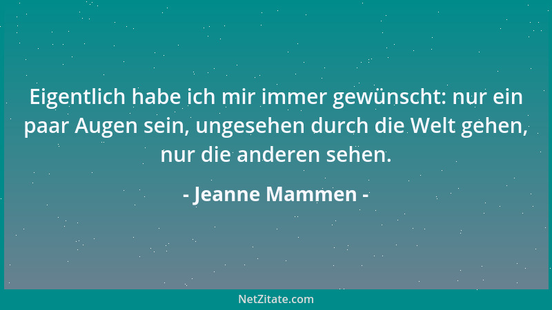 Jeanne Mammen - Eigentlich habe ich mir immer gewünscht: nur ein paar Augen sein, ungesehen durch die Welt gehen, nur die a...