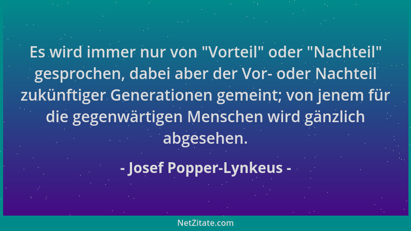 Josef Popper-Lynkeus - Es wird immer nur von "Vorteil " oder "Nachteil " gesprochen, dabei aber der Vor- oder Nachteil zukünf...