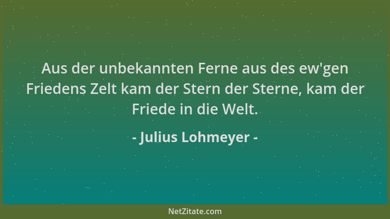 Julius Lohmeyer - Aus der unbekannten Ferne aus des ew 'gen Friedens Zelt kam der Stern der Sterne, kam der Friede in die We...