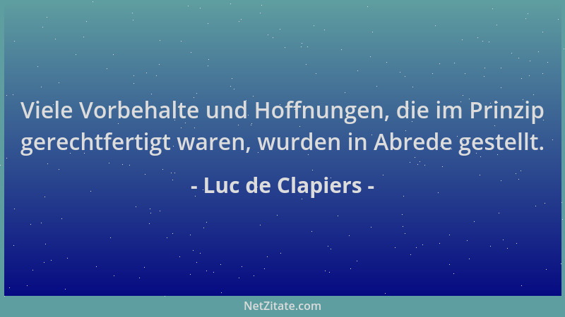 Luc de Clapiers - Viele Vorbehalte und Hoffnungen, die im Prinzip gerechtfertigt waren, wurden in Abrede gestellt....
