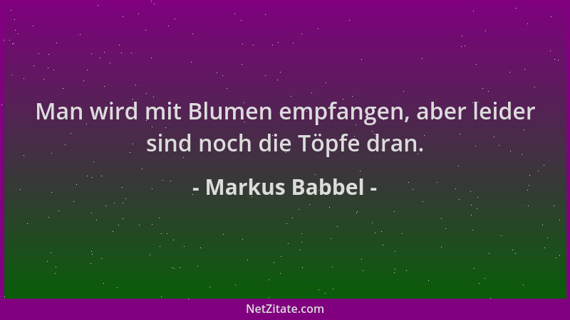 Markus Babbel - Man wird mit Blumen empfangen, aber leider sind noch die Töpfe dran....