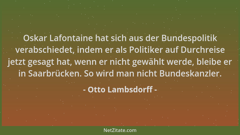 Otto Lambsdorff - Oskar Lafontaine hat sich aus der Bundespolitik verabschiedet, indem er als Politiker auf Durchreise jetz...