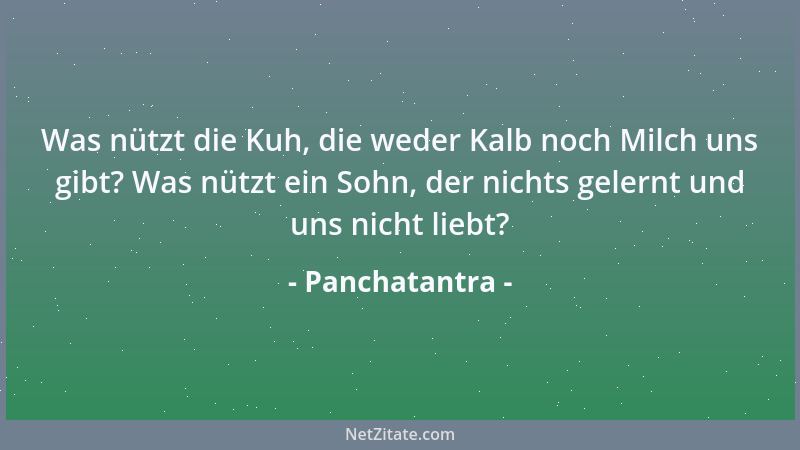 Panchatantra - Was nützt die Kuh, die weder Kalb noch Milch uns gibt? Was nützt ein Sohn, der nichts gelernt und uns nicht...