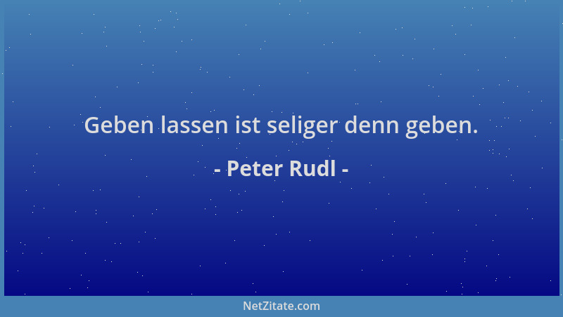 Peter Rudl - Geben lassen ist seliger denn geben....