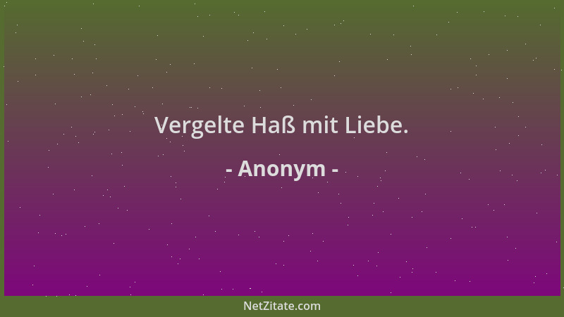 Anonym - Vergelte Haß mit Liebe....