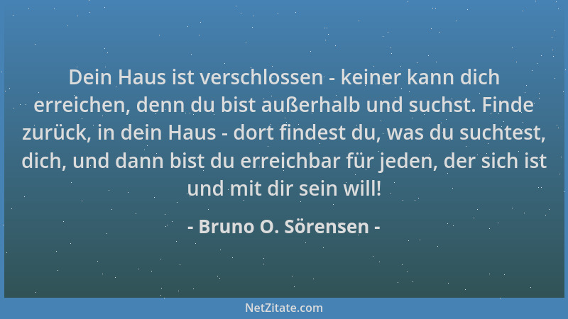 Bruno O. Sörensen - Dein Haus ist verschlossen - keiner kann dich erreichen, denn du bist außerhalb und suchst. Finde zurüc...