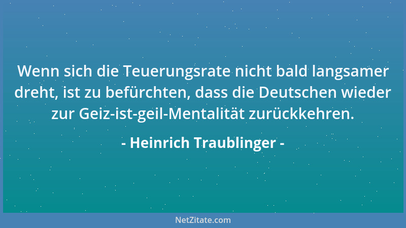 Heinrich Traublinger - Wenn sich die Teuerungsrate nicht bald langsamer dreht, ist zu befürchten, dass die Deutschen wieder...