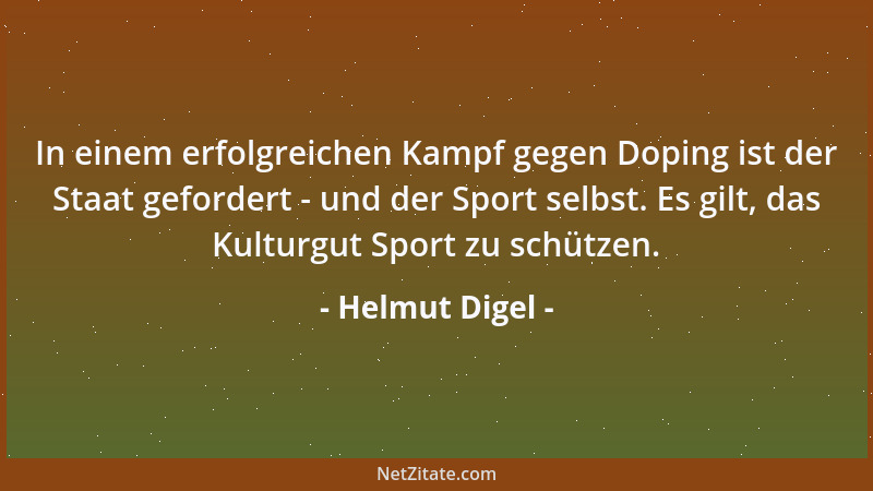 Helmut Digel - In einem erfolgreichen Kampf gegen Doping ist der Staat gefordert - und der Sport selbst. Es gilt, das Kultu...