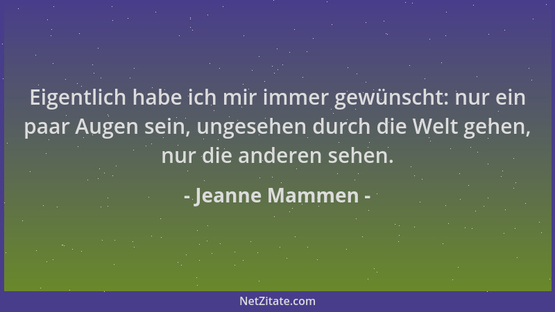 Jeanne Mammen - Eigentlich habe ich mir immer gewünscht: nur ein paar Augen sein, ungesehen durch die Welt gehen, nur die a...
