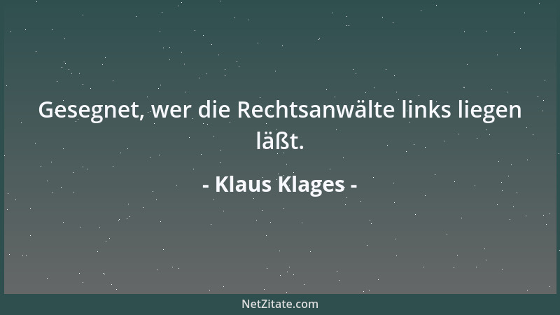 Klaus Klages - Gesegnet, wer die Rechtsanwälte links liegen läßt....