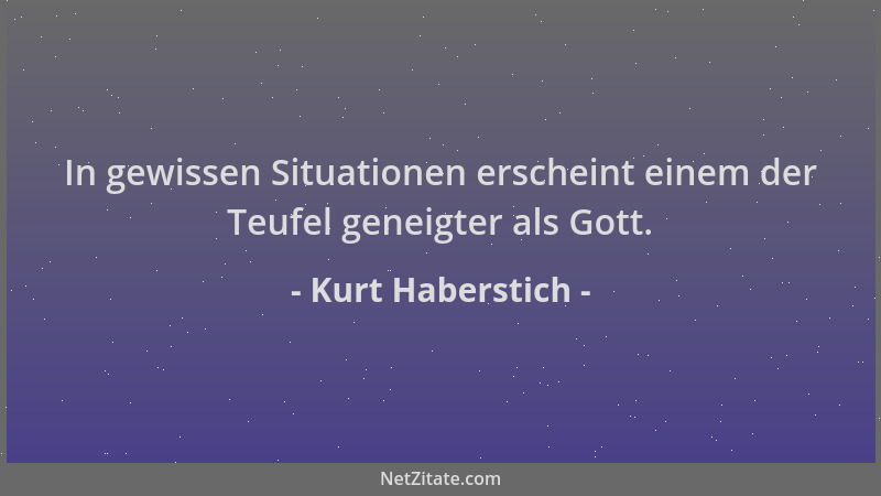 Kurt Haberstich - In gewissen Situationen erscheint einem der Teufel geneigter als Gott....