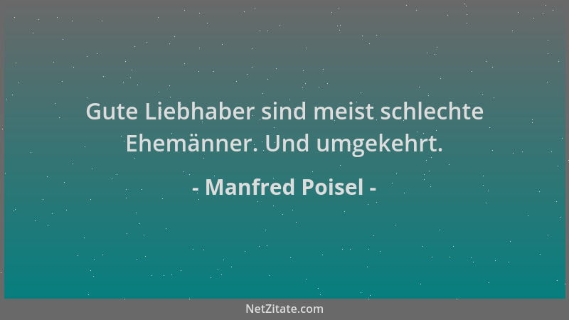 Manfred Poisel - Gute Liebhaber sind meist schlechte Ehemänner. Und umgekehrt....