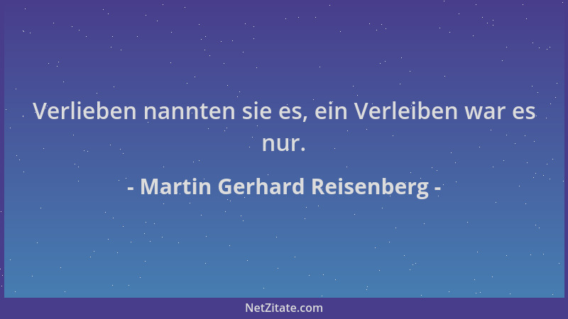Martin Gerhard Reisenberg - Verlieben nannten sie es, ein Verleiben war es nur....