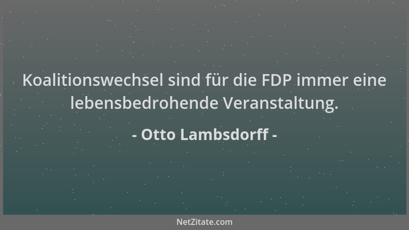 Otto Lambsdorff - Koalitionswechsel sind für die FDP immer eine lebensbedrohende Veranstaltung....