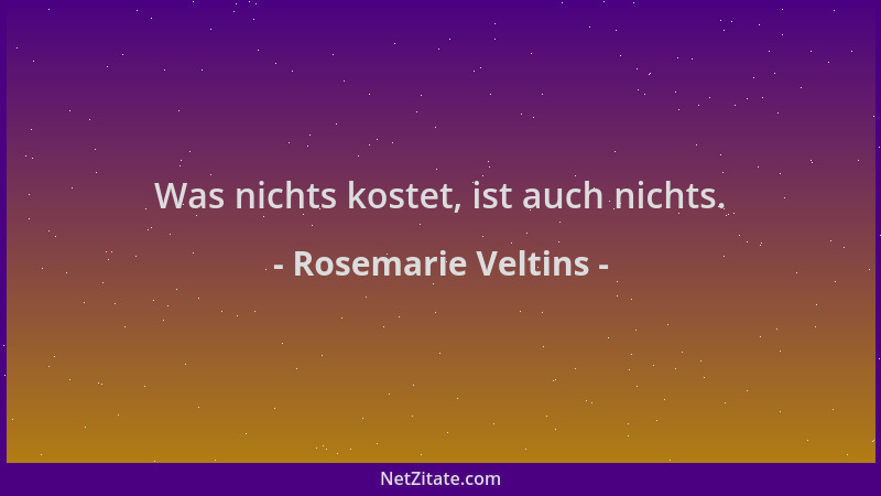 Rosemarie Veltins - Was nichts kostet, ist auch nichts....