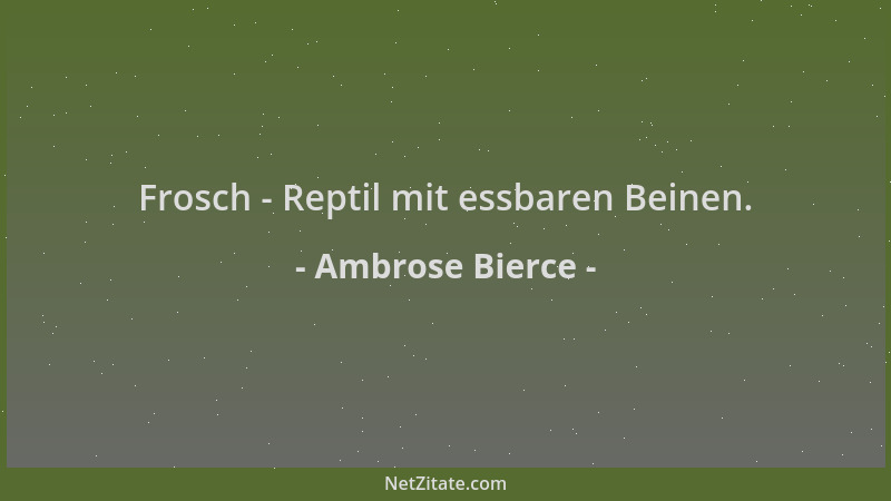 Ambrose Bierce - Frosch - Reptil mit essbaren Beinen....