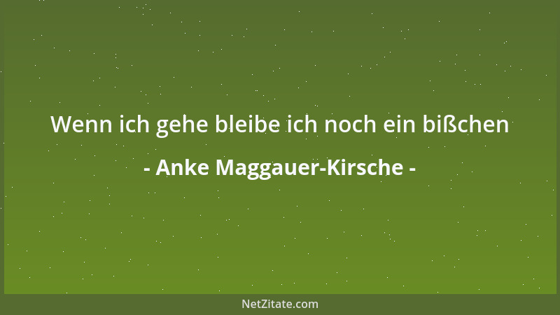 Anke Maggauer-Kirsche - Wenn ich gehe bleibe ich noch ein bißchen...