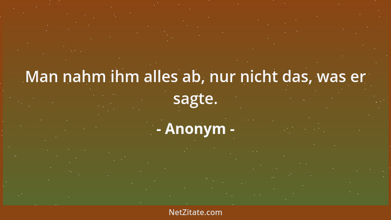 Anonym - Die wunderbarsten Dinge im Leben sind die, die wir nicht verstehen....