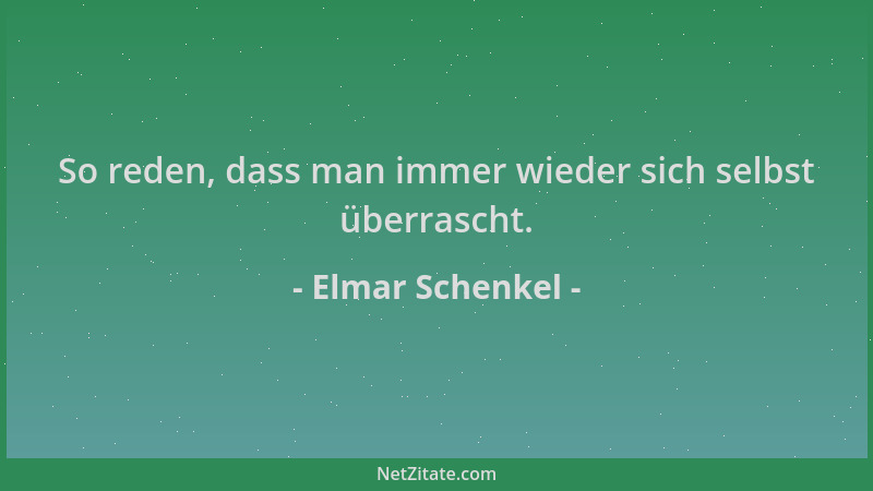 Elmar Schenkel - So reden, dass man immer wieder sich selbst überrascht....