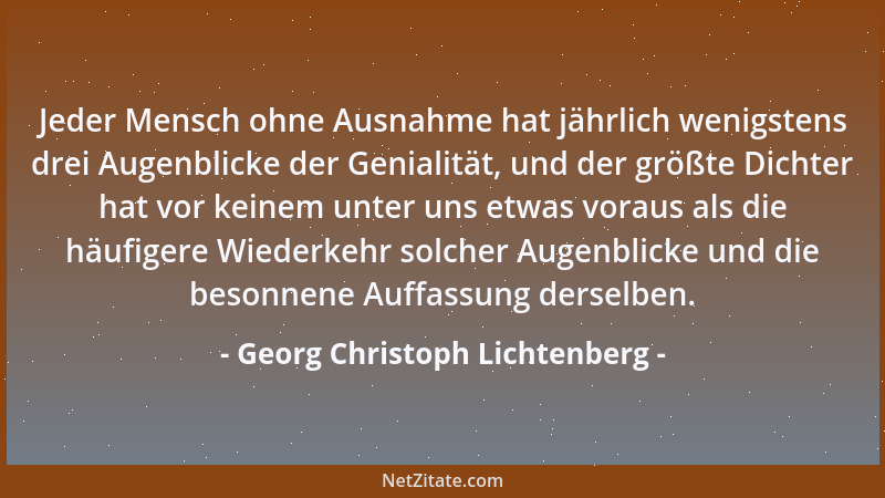 Georg Christoph Lichtenberg - Alles reformiert sich: Musik war ehemals Lärm, Satire war Pasquill, und da, wo man heutzutage...