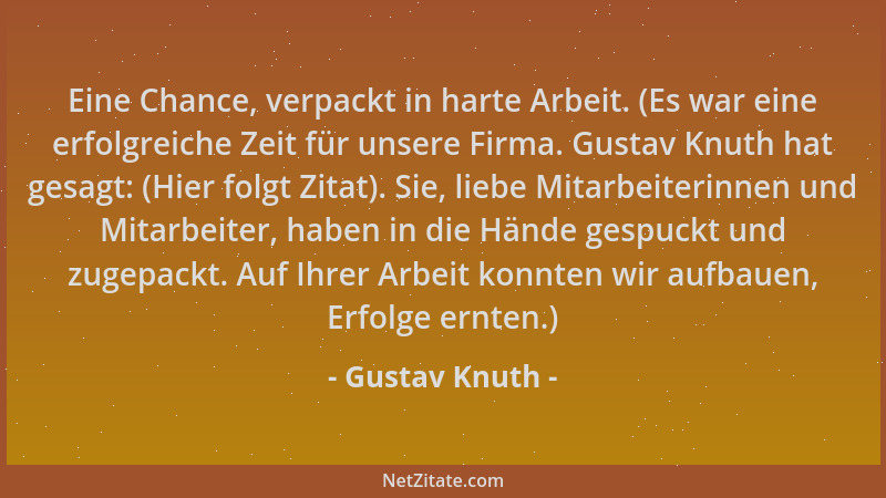 Gustav Knuth - Eine Chance, verpackt in harte Arbeit. (Es war eine erfolgreiche Zeit für unsere Firma. Gustav Knuth hat ges...