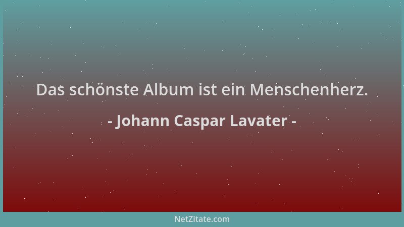 Johann Caspar Lavater - Das schönste Album ist ein Menschenherz....