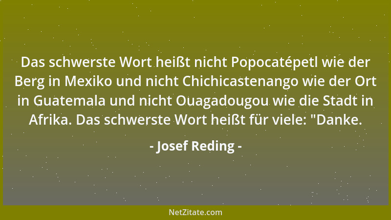 Josef Reding - Das schwerste Wort heißt nicht Popocatépetl wie der Berg in Mexiko und nicht Chichicastenango wie der Ort in...