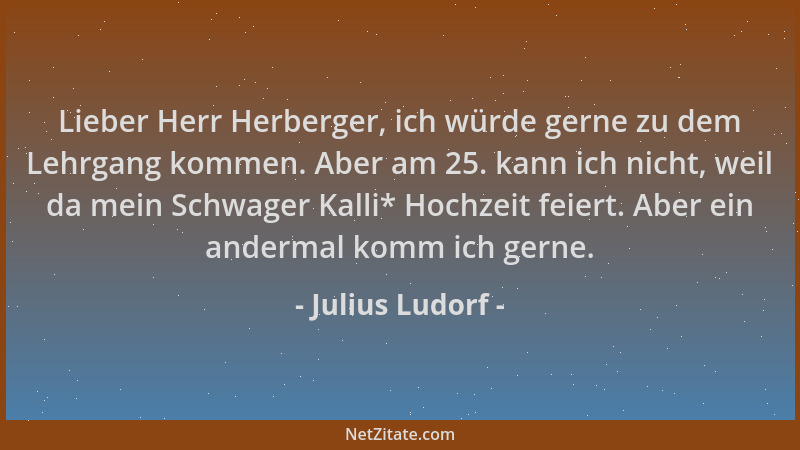 Julius Ludorf - Lieber Herr Herberger, ich würde gerne zu dem Lehrgang kommen. Aber am 25. kann ich nicht, weil da mein Sch...