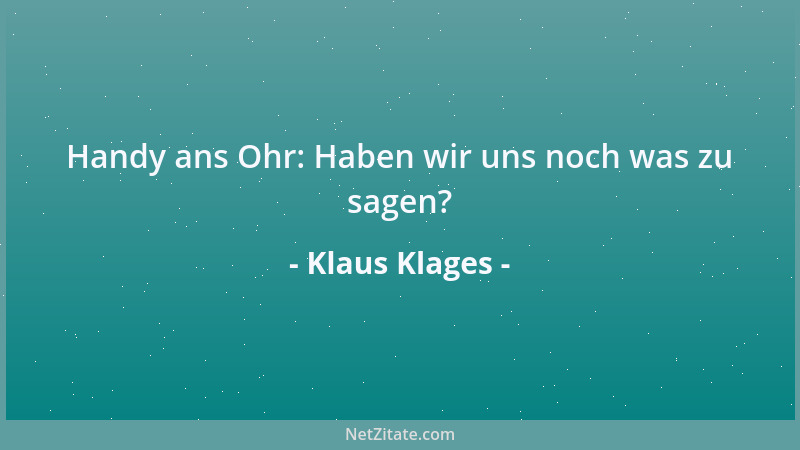 Klaus Klages - Handy ans Ohr: Haben wir uns noch was zu sagen?...