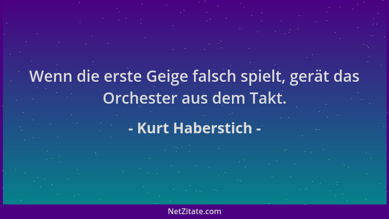 Kurt Haberstich - Wenn die erste Geige falsch spielt, gerät das Orchester aus dem Takt....