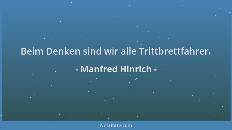 Manfred Hinrich - Beim Denken sind wir alle Trittbrettfahrer....