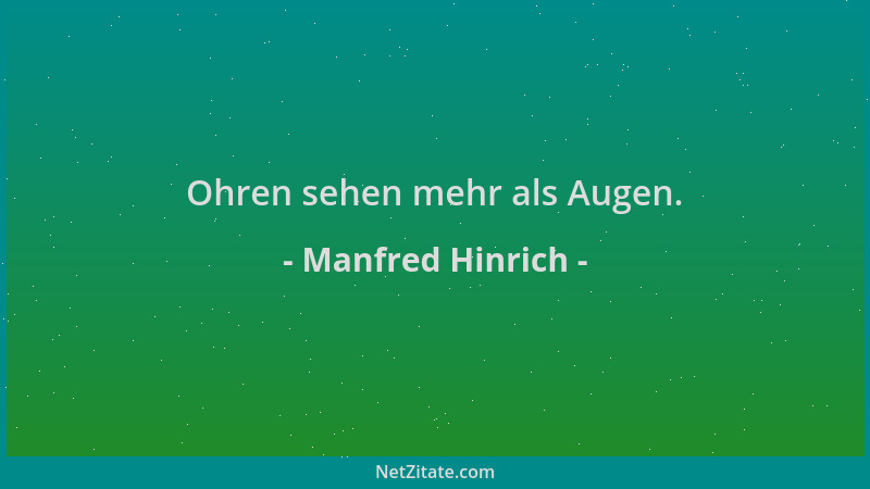 Manfred Hinrich - Ohren sehen mehr als Augen....