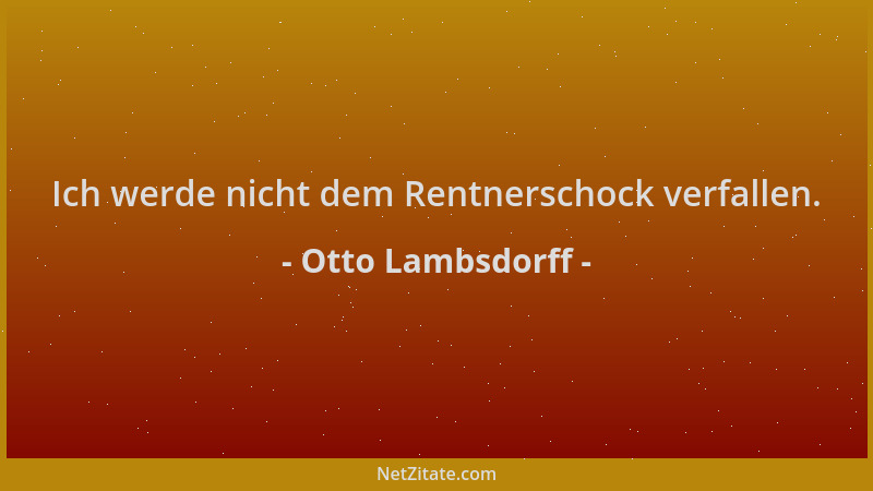 Otto Lambsdorff - Ich werde nicht dem Rentnerschock verfallen....