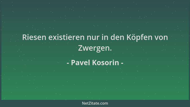 Pavel Kosorin - Riesen existieren nur in den Köpfen von Zwergen....