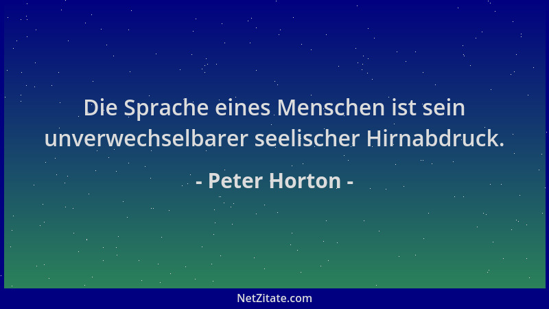 Peter Horton - Die Sprache eines Menschen ist sein unverwechselbarer seelischer Hirnabdruck....