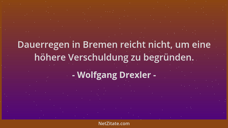 Wolfgang Drexler - Dauerregen in Bremen reicht nicht, um eine höhere Verschuldung zu begründen....