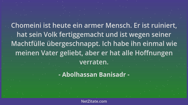 Abolhassan Banisadr - Chomeini ist heute ein armer Mensch. Er ist ruiniert, hat sein Volk fertiggemacht und ist wegen seine...