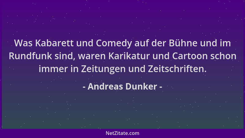 Andreas Dunker - Was Kabarett und Comedy auf der Bühne und im Rundfunk sind, waren Karikatur und Cartoon schon immer in Zei...