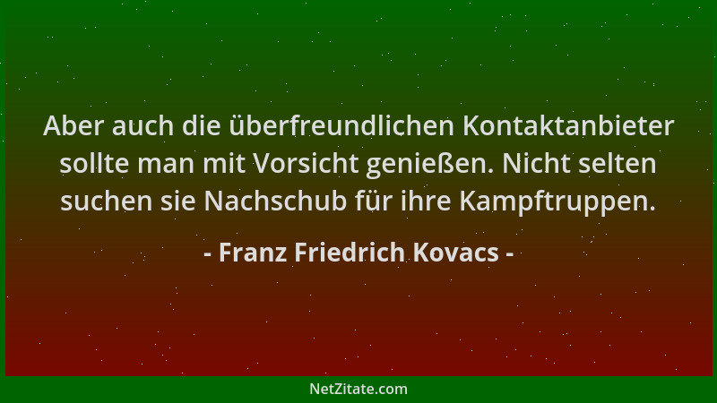 Franz Friedrich Kovacs - Aber auch die überfreundlichen Kontaktanbieter sollte man mit Vorsicht genießen. Nicht selten such...
