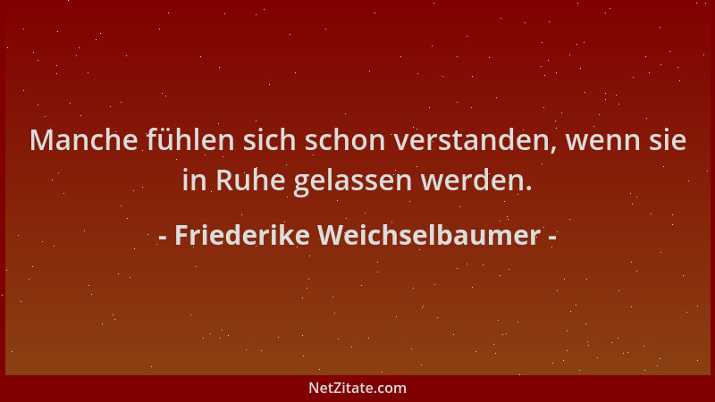 Friederike Weichselbaumer - Manche fühlen sich schon verstanden, wenn sie in Ruhe gelassen werden....