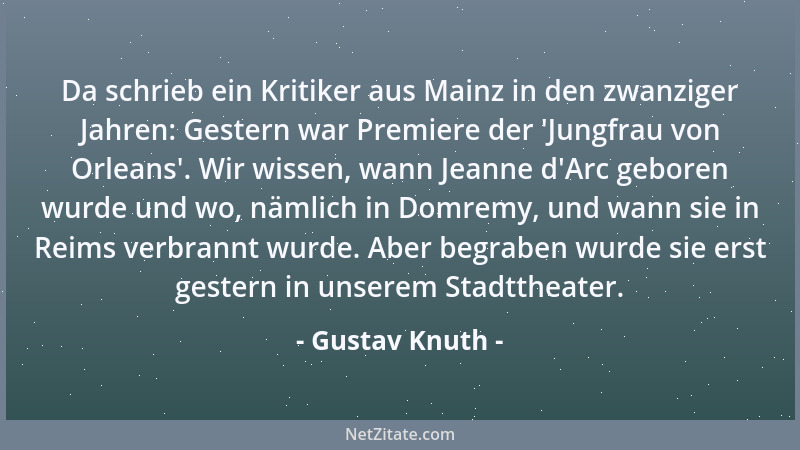 Gustav Knuth - Da schrieb ein Kritiker aus Mainz in den zwanziger Jahren: Gestern war Premiere der  'Jungfrau von Orleans '....