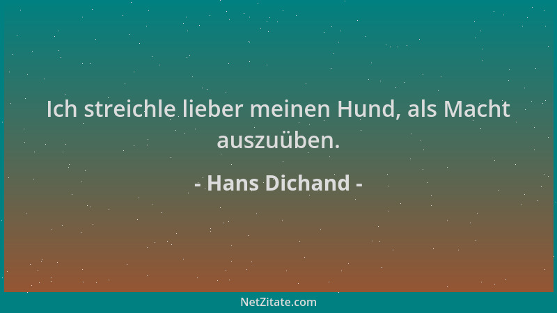 Hans Dichand - Ich streichle lieber meinen Hund, als Macht auszuüben....