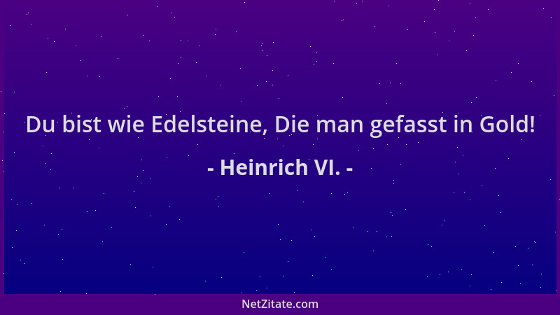 Heinrich VI. - Du bist wie Edelsteine, Die man gefasst in Gold!...