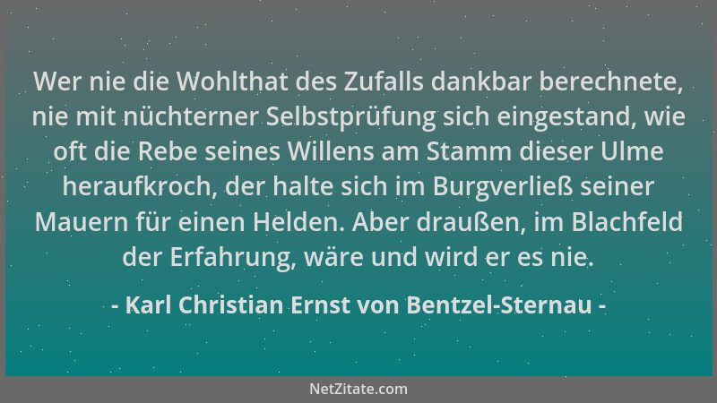 Karl Christian Ernst von Bentzel-Sternau - Wer nie die Wohlthat des Zufalls dankbar berechnete, nie mit nüchterner Selbstpr...