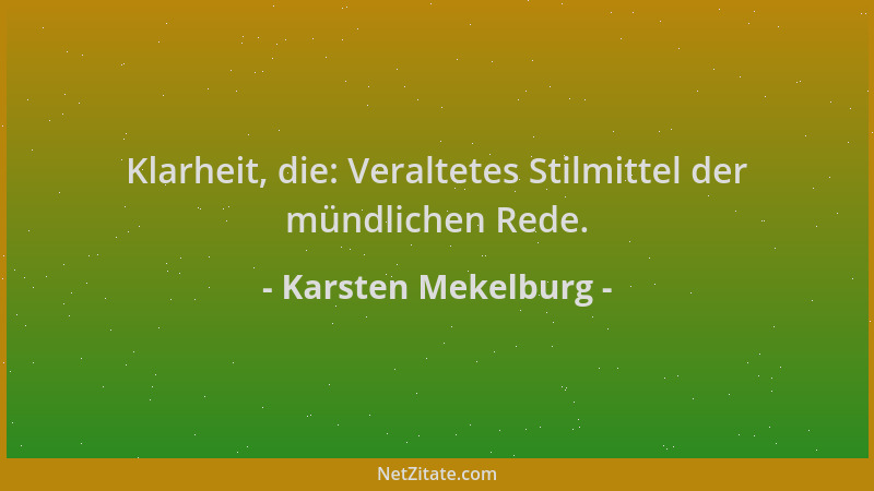 Karsten Mekelburg - Klarheit, die: Veraltetes Stilmittel der mündlichen Rede....
