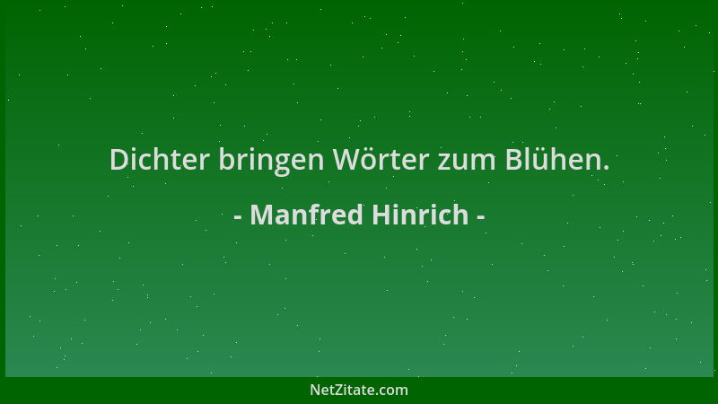 Manfred Hinrich - Dichter bringen Wörter zum Blühen....