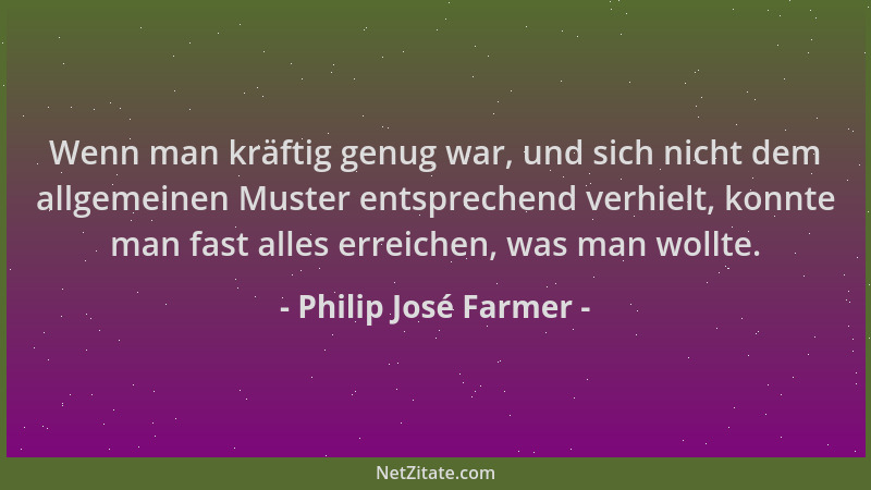 Philip José Farmer - Wenn man kräftig genug war, und sich nicht dem allgemeinen Muster entsprechend verhielt, konnte man fa...