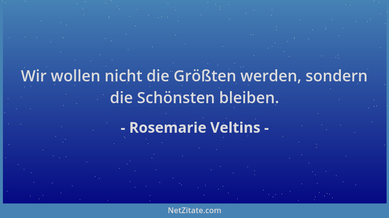 Rosemarie Veltins - Wir wollen nicht die Größten werden, sondern die Schönsten bleiben....